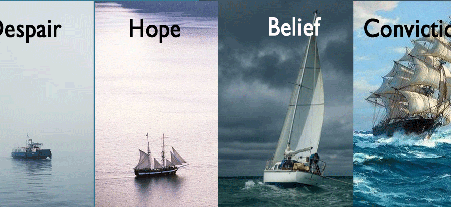 Despair -> Hope -> Belief -> Conviction